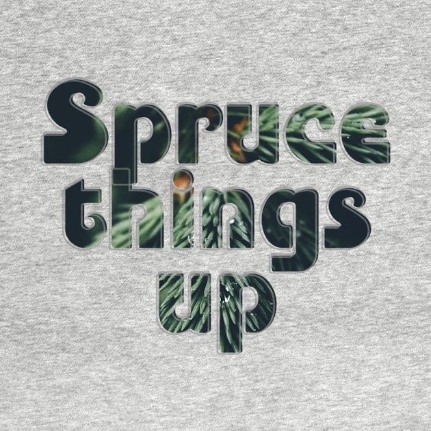 Spruce things up by afternoontees